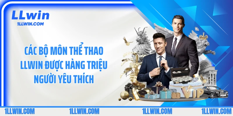 Các bộ môn thể thao LLWIN được hàng triệu người yêu thích
