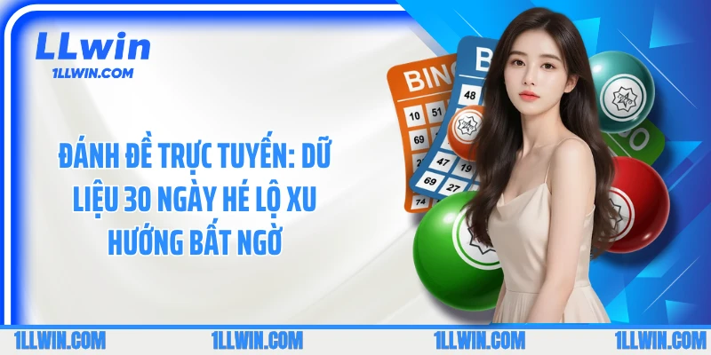 Đánh Đề Trực Tuyến: Dữ Liệu 30 Ngày Hé Lộ Xu Hướng Bất Ngờ